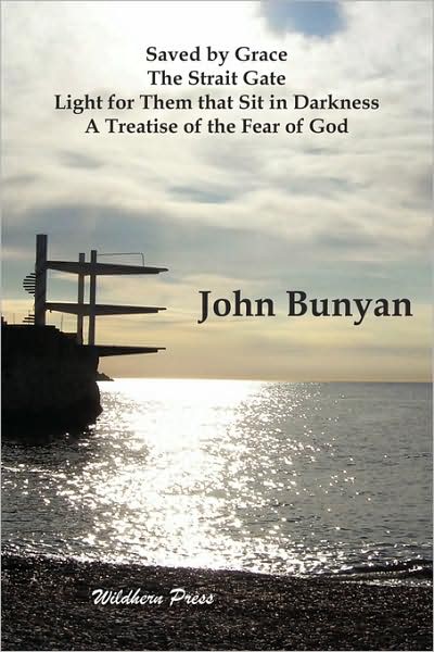 Saved By Grace. The Strait Gate. Light For Them That Sit In Darkness. A Treatise Of The Fear Of God