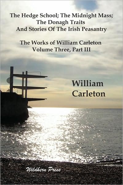 The Hedge School; The Midnight Mass; The Donagh Traits And Stories Of The Irish Peasantry, The Works Of William Carleton, Volume Three, Part Iii