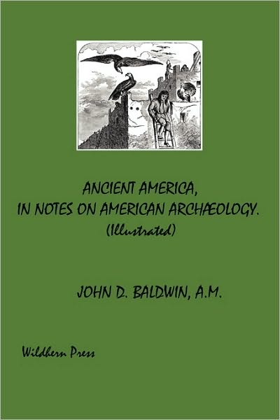 Ancient America, In Notes On American Archaeology. Illustrated 1871 Edition