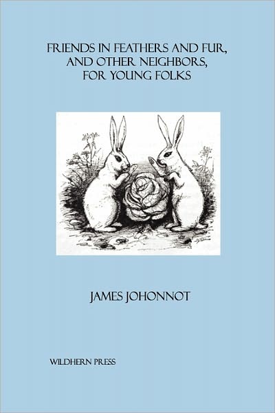 Friends In Feathers And Fur, And Other Neighbors, For Young Folks. (Illustrated Edition)