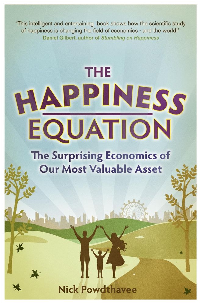 The Happiness Equation: The Surprising Economics of Our Most Valuable Asset