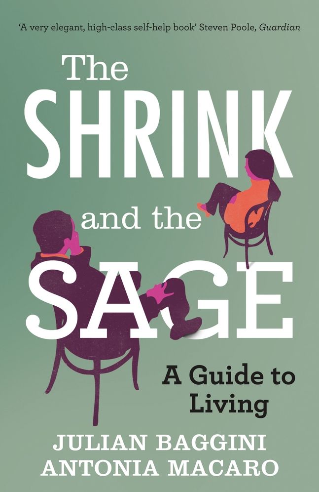 The Shrink and the Sage: A Guide to Modern Dilemmas. Julian Baggini and Antonia Macaro
