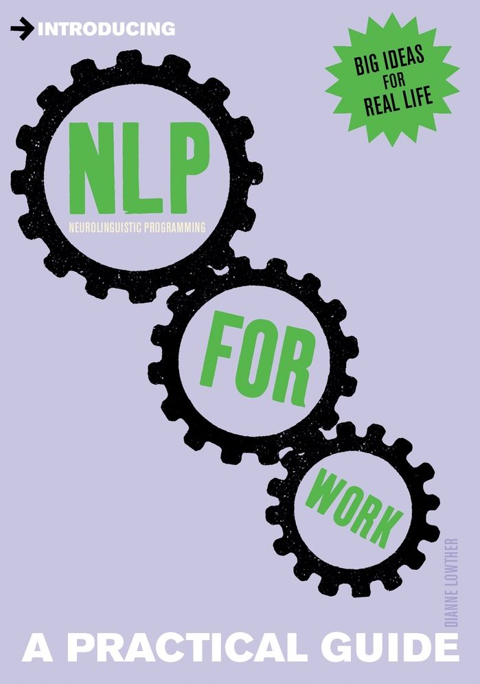 Introducing Neurolinguistic Programming for Work: A Practical Guide