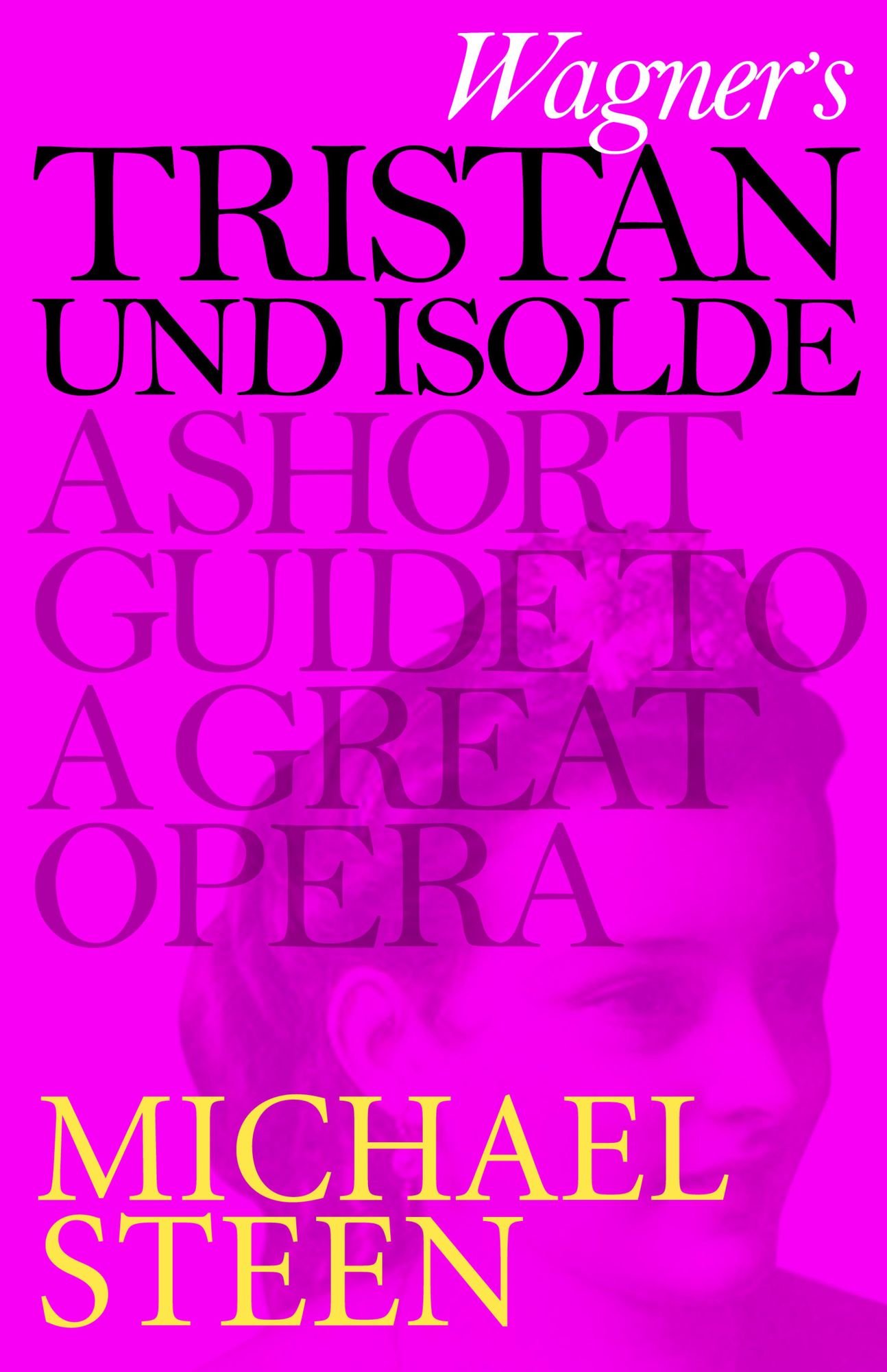 Wagner's Tristan und Isolde: A Short Guide to a Great Opera