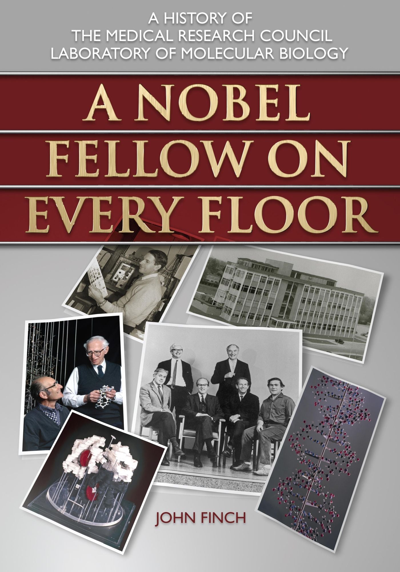 A Nobel Fellow on Every Floor: A History of the Medical Research Council Laboratory of Molecular Biology