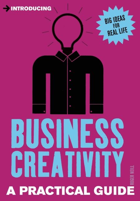Introducing Business Creativity: A Practical Guide