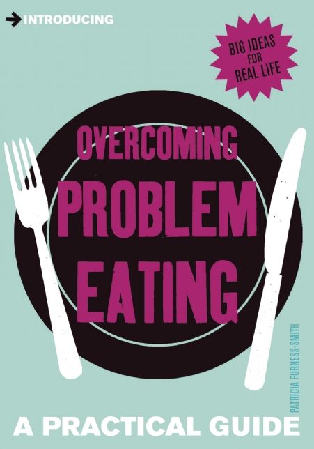 Overcoming Problem Eating: A Practical Guide