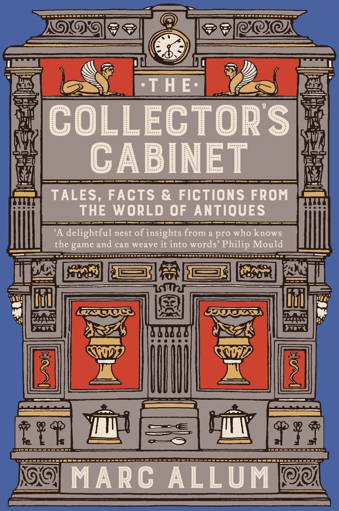 The Collector's Cabinet: Tales, Facts & Fictions from the World of Antiques