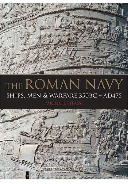 The Roman Navy: Ships, Men & Warfare 350BC - AD475
