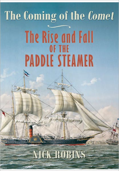 The Coming of the Comet: The Rise and Fall of the Paddle Steamer