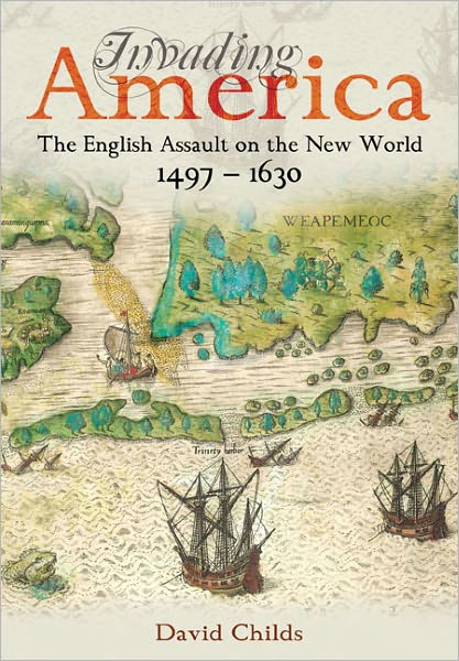 Invading America: The English Assault on the New World 1497-1630