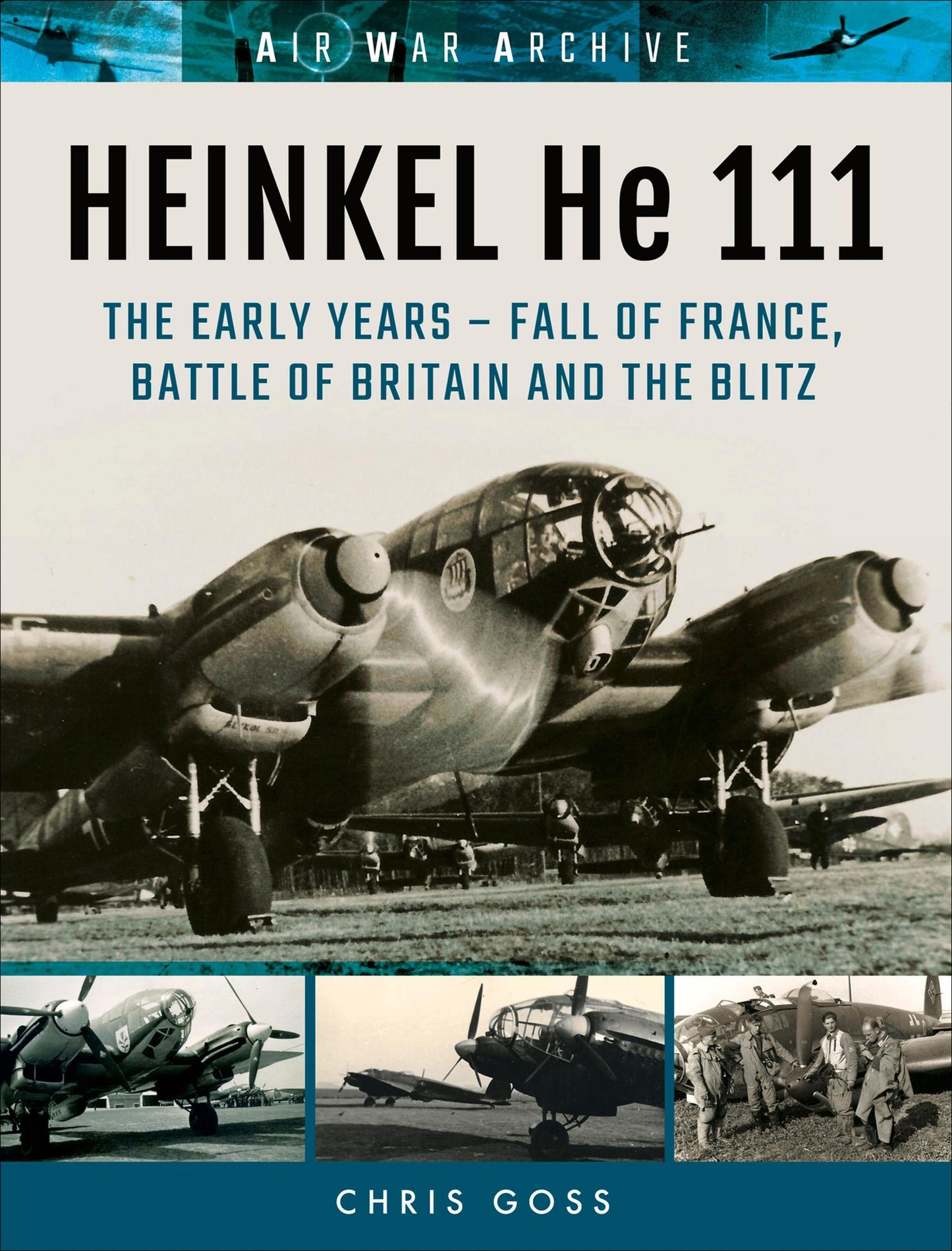 HEINKEL He 111: The Early Years - Fall of France, Battle of Britain and the Blitz