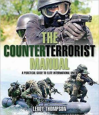 The Counter Terrorist Manual: A Practical Guide to Elite International Units