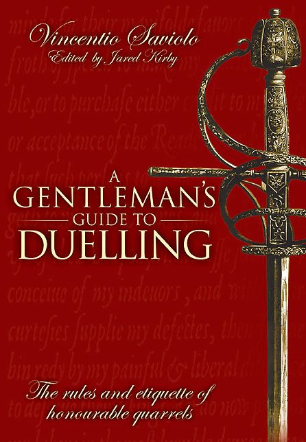 A Gentleman's Guide to Duelling: Vincent Saviolo's Of Honour and Honourable Quarrels
