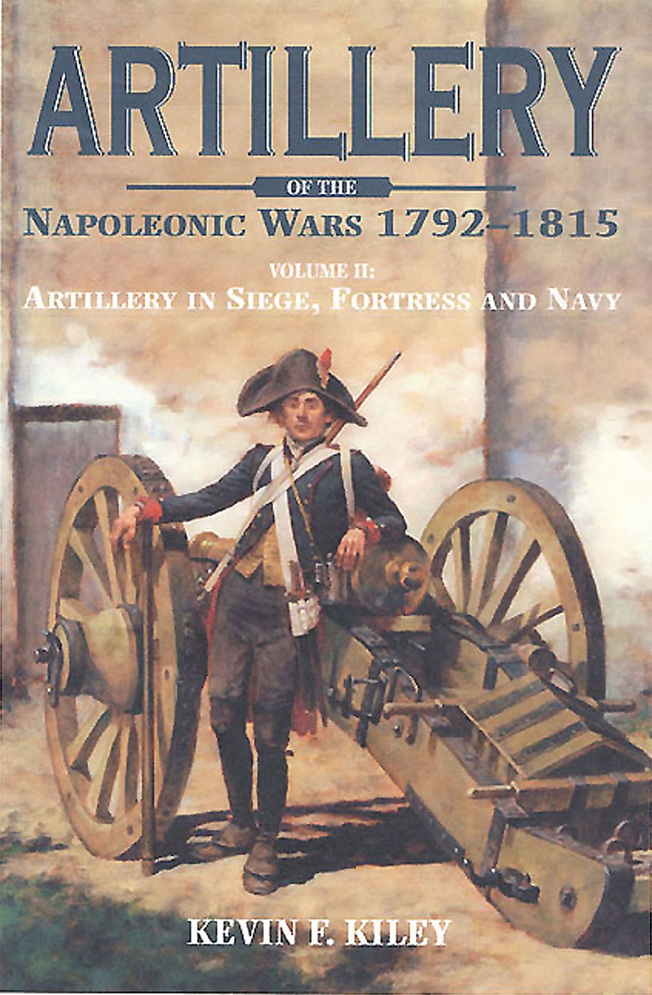 Artillery of the Napoleonic Wars Vol II: Artillery in Siege, Fortress, and Navy, 1792-1815
