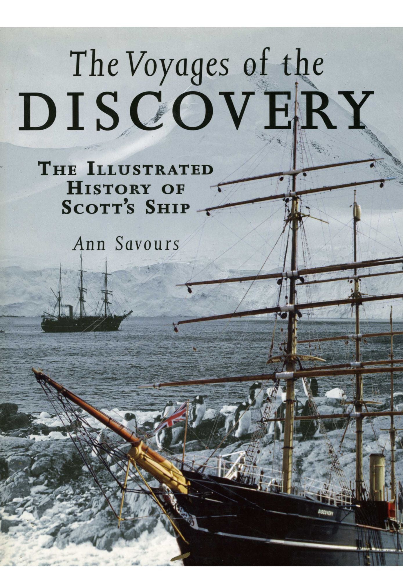 The Voyages of the Discovery: An Illustrated History of Scott's Ship