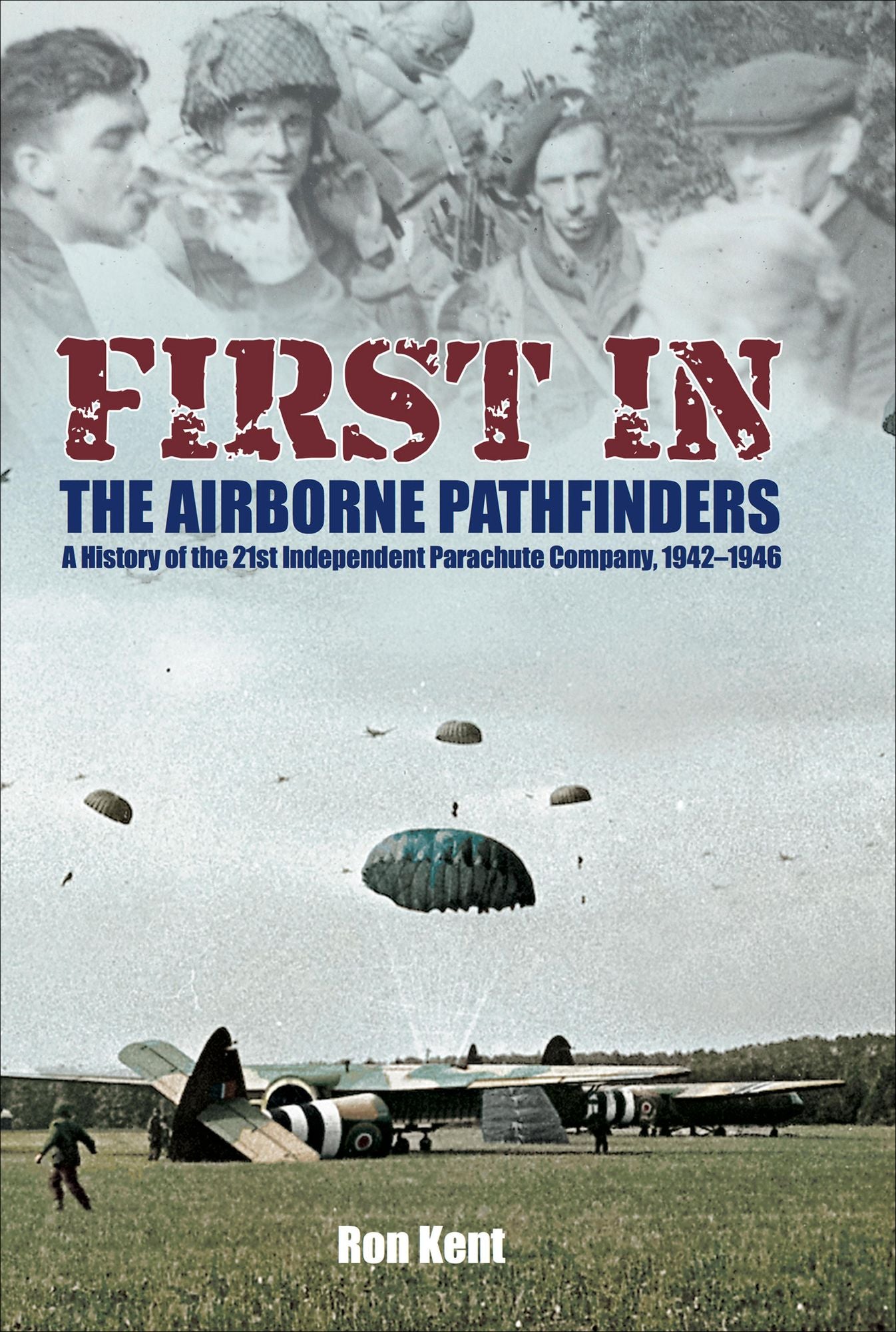 First in! The Airborne Pathfinders: A History of the 21st Independent Parachute Company, 1942-1946