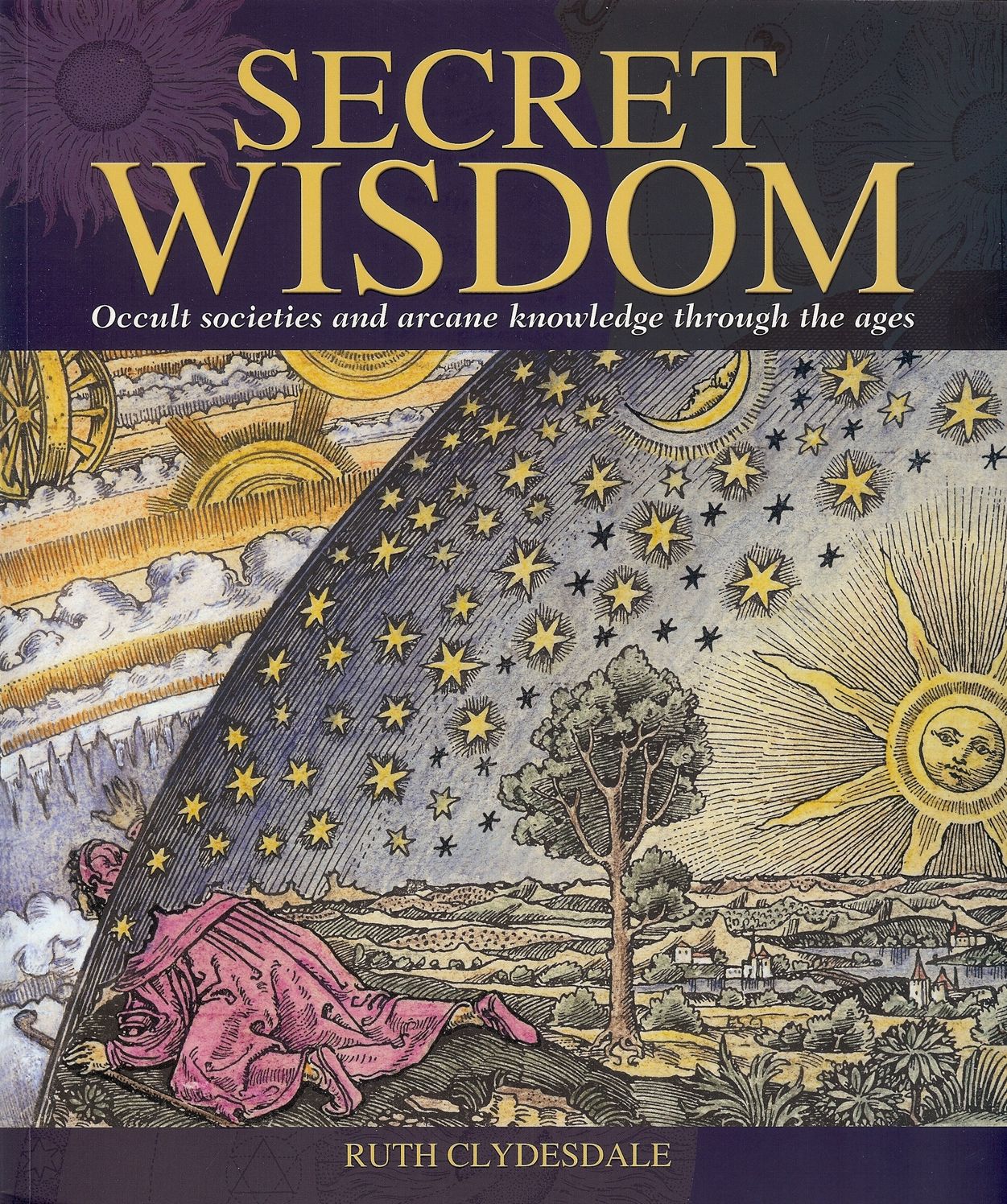 Secret Wisdom: Occult Societies and Arcane Knowledge Through the Ages