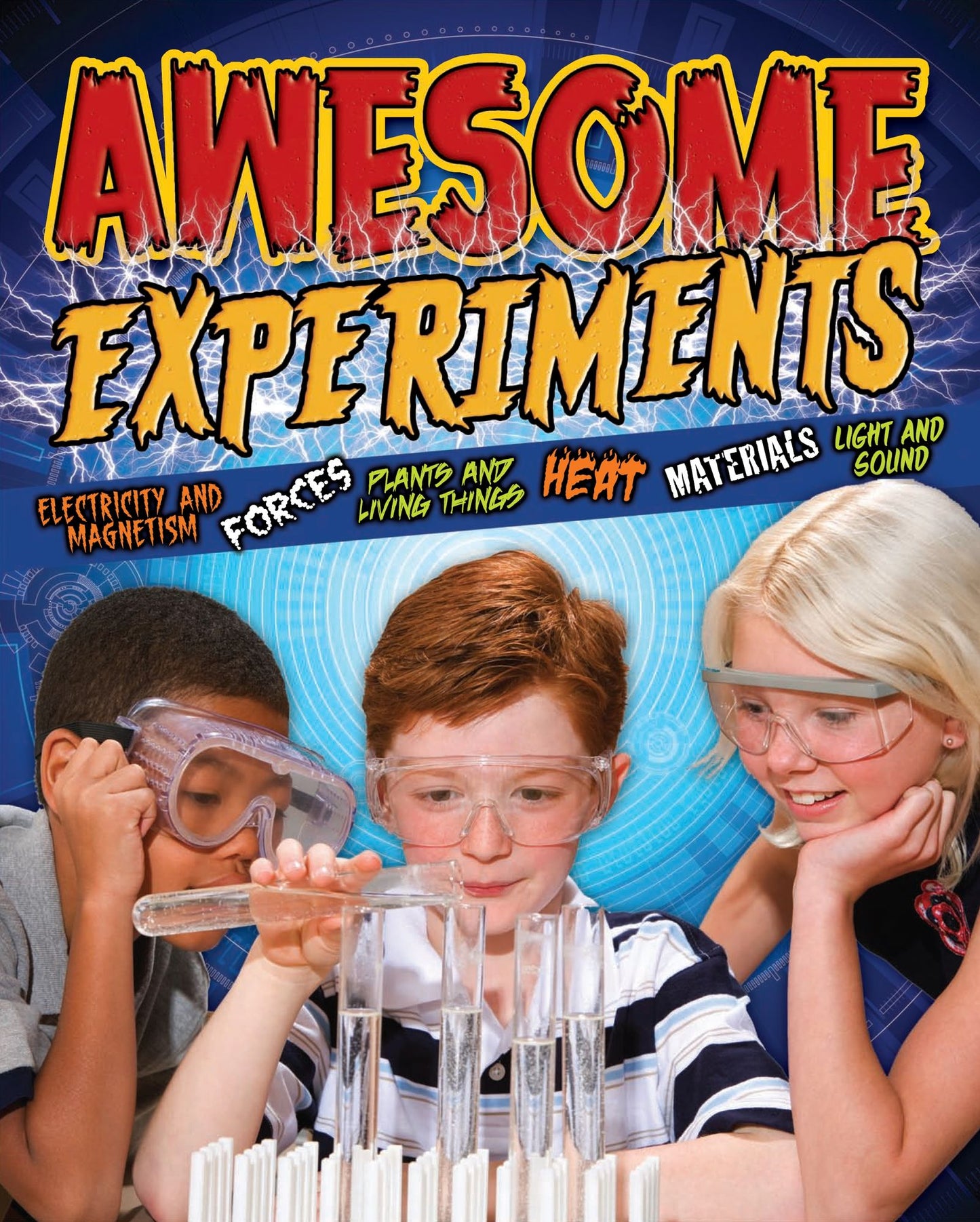 Awesome Experiments for Curious Kids: Electricity and Magnetism, Forces, Plants and Living Things, Heat, Materials, Light and Sound
