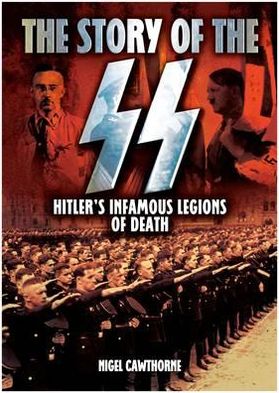 Story of the SS: Hitler's Infamous Legions of Death
