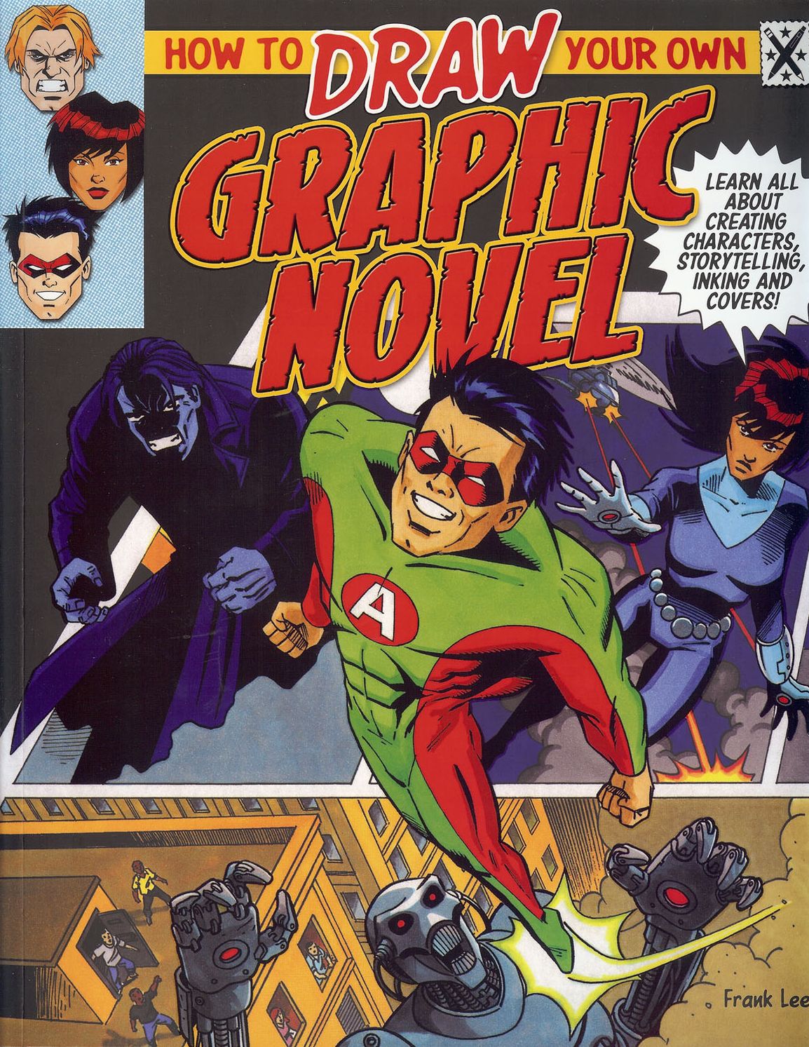 How to Draw Your Own Graphic Novel: Learn All about Creating Characters, Storytelling, Lettering and Inking