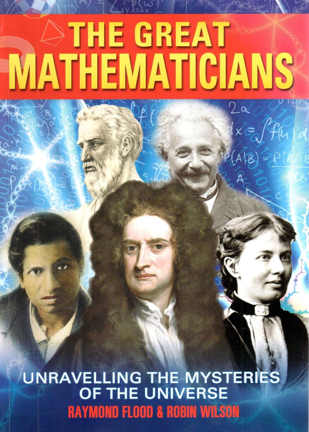 The Great Mathematicians: Unravelling the Mysteries of the Universe