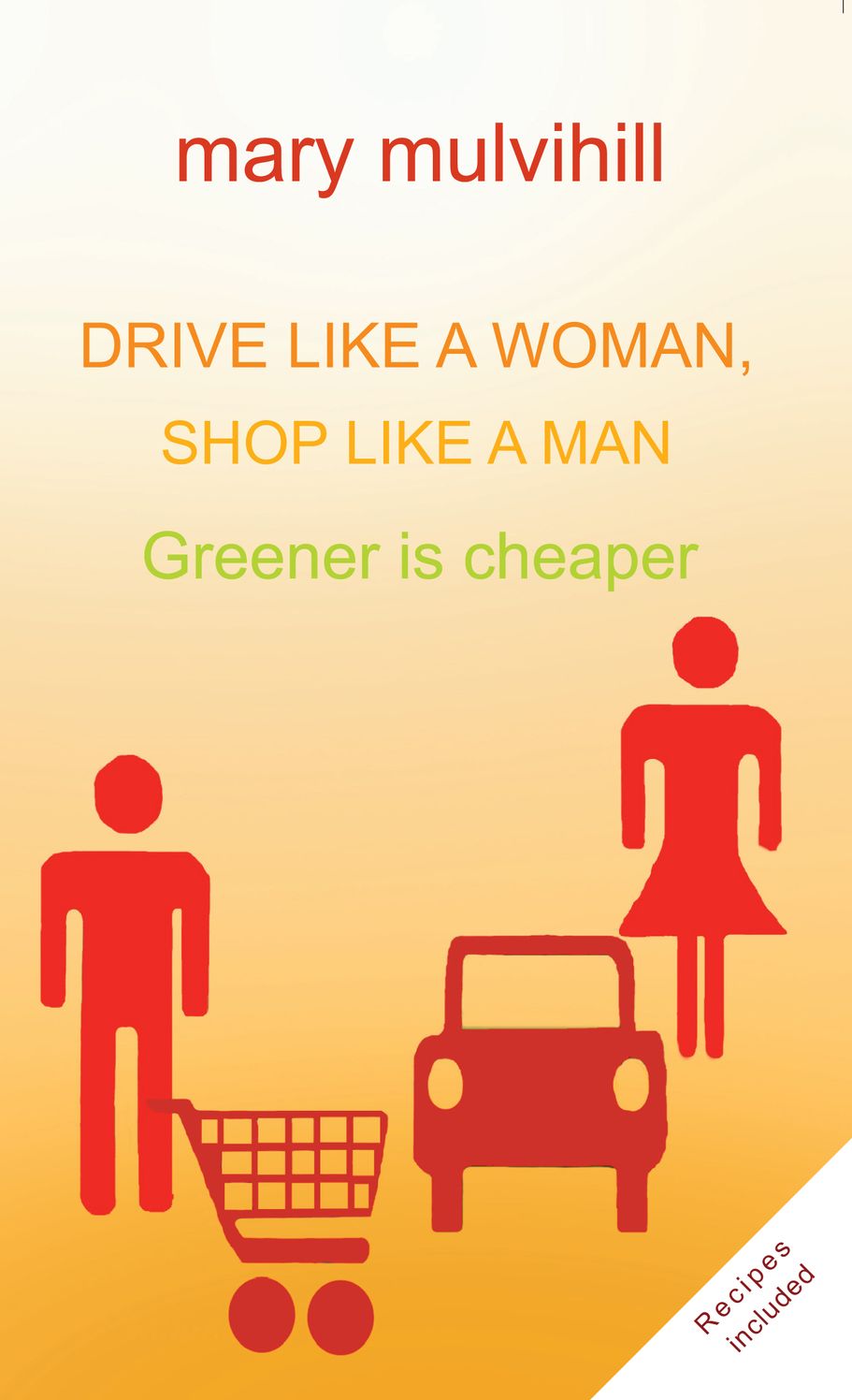 Drive Like a Woman, Shop Like a Man: Greener is Cheaper