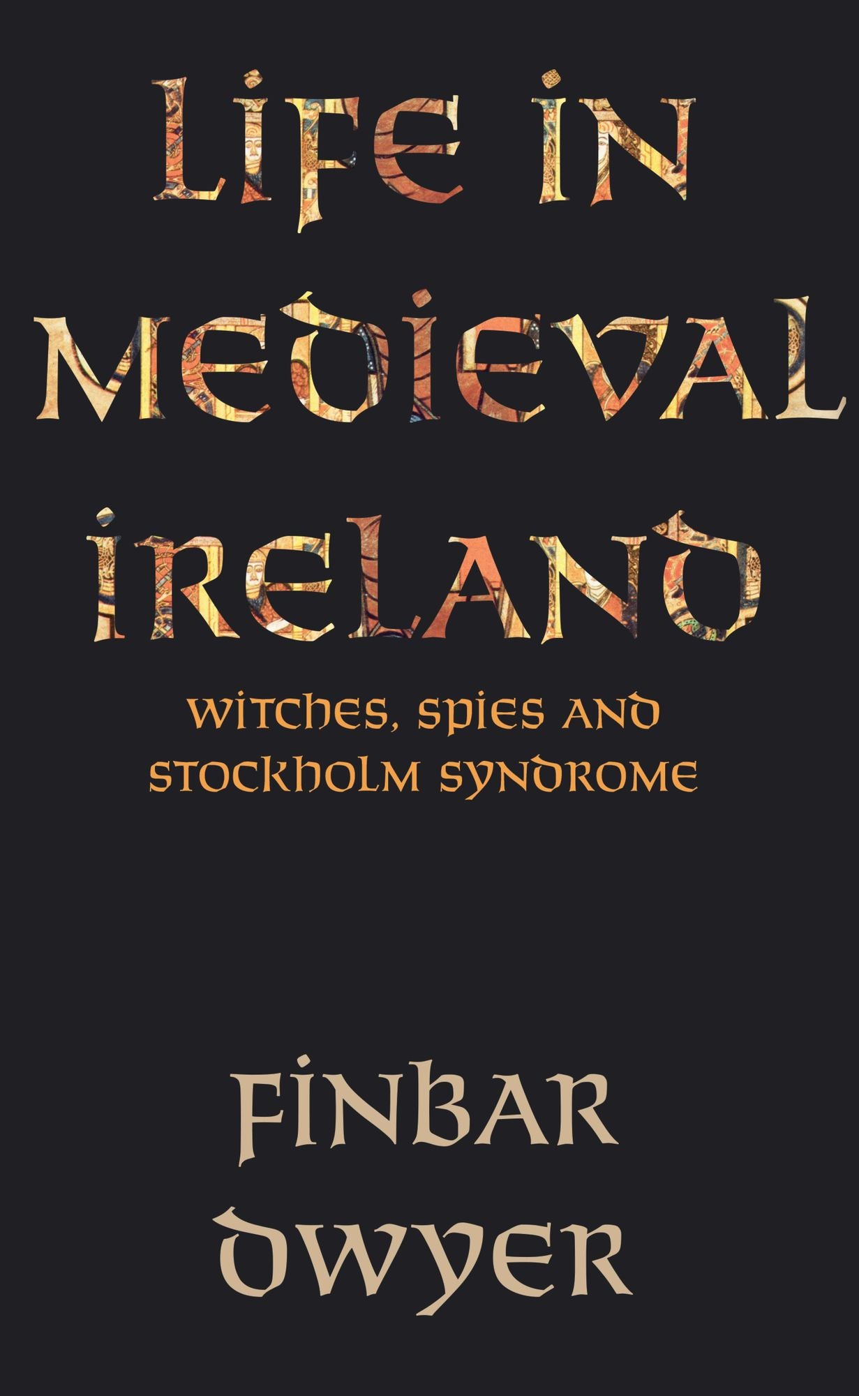 Witches, Spies And Stockholm Syndrome: Life in Medieval Ireland