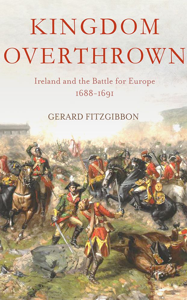 Kingdom Overthrown: The Battle for Ireland 1688-91