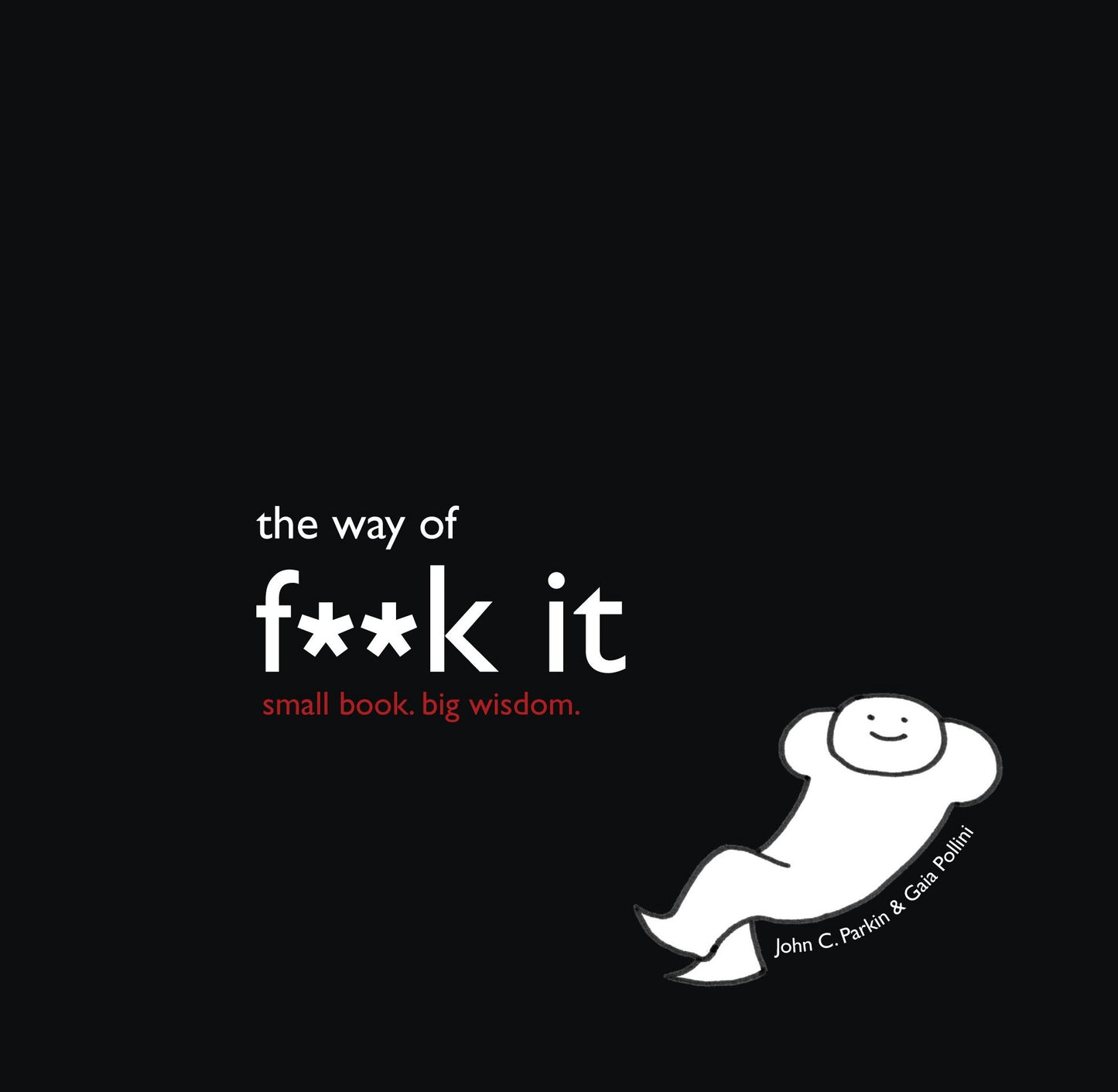 The Way of Fuck It: Small Book... Big Idea