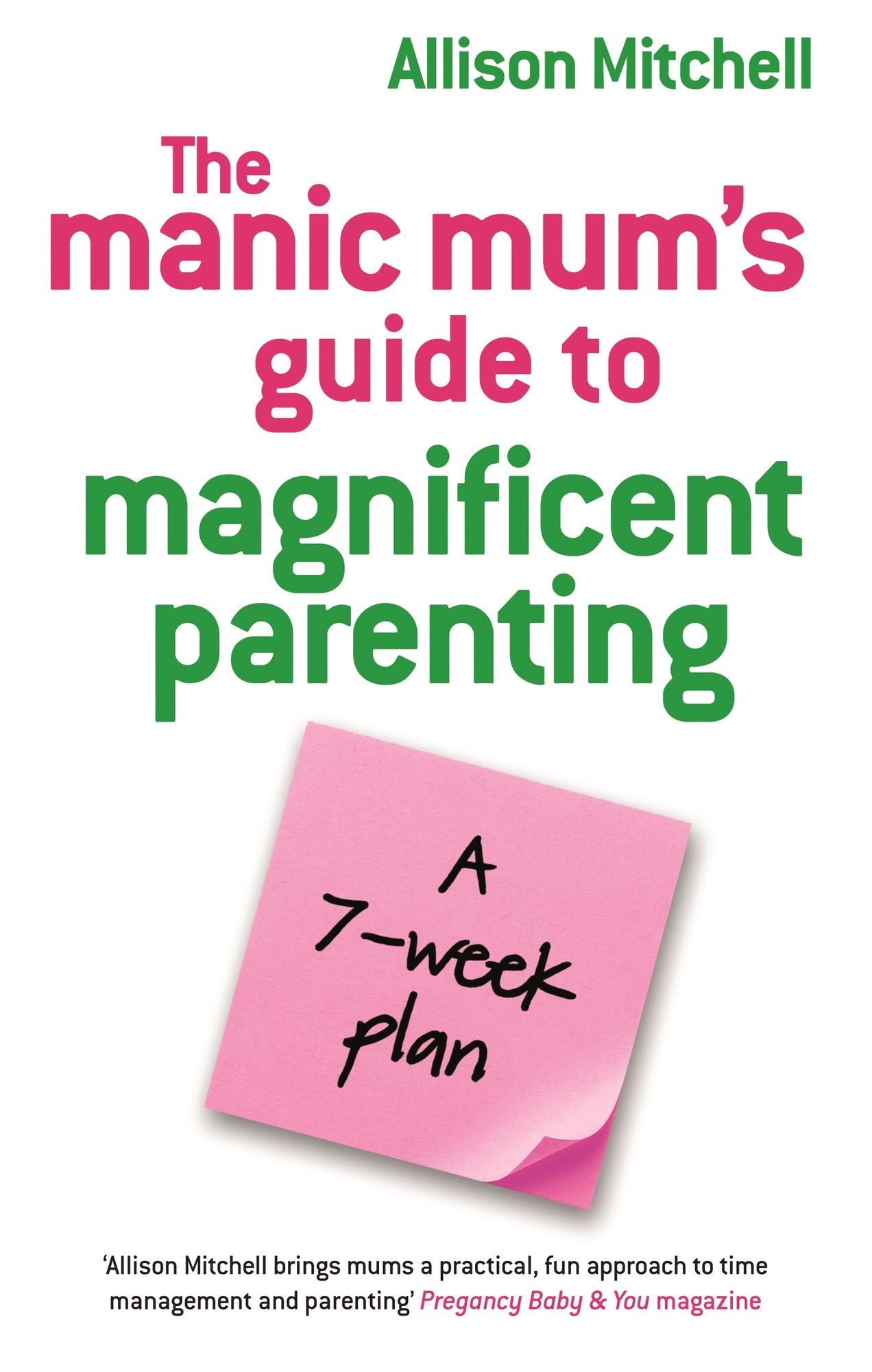 The Manic Mum's Guide To Magnificent Parenting