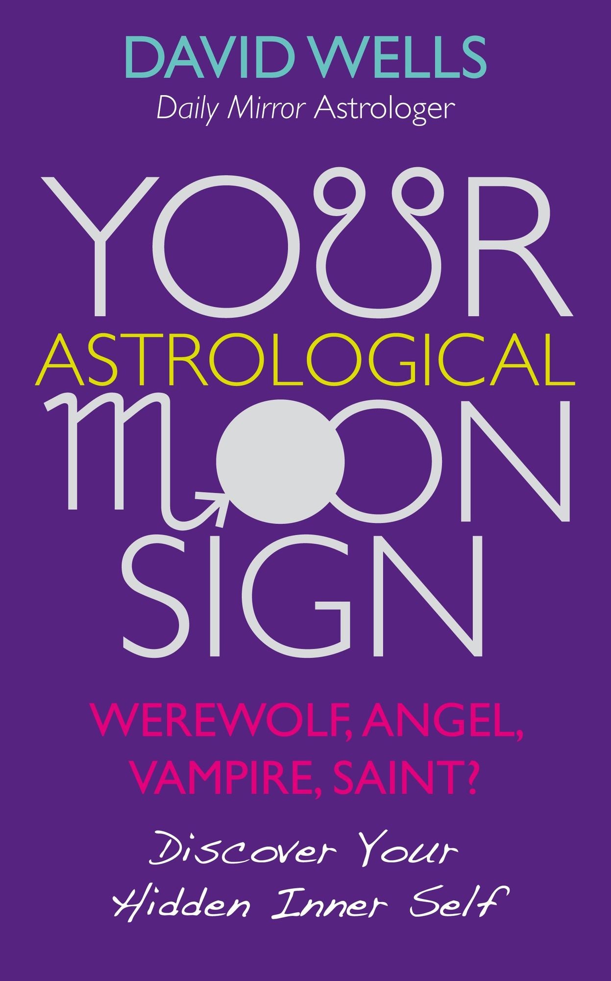 Your Astrological Moon Sign: Werewolf, Angel, Vampire, Saint? Discover Your Hidden Inner Self