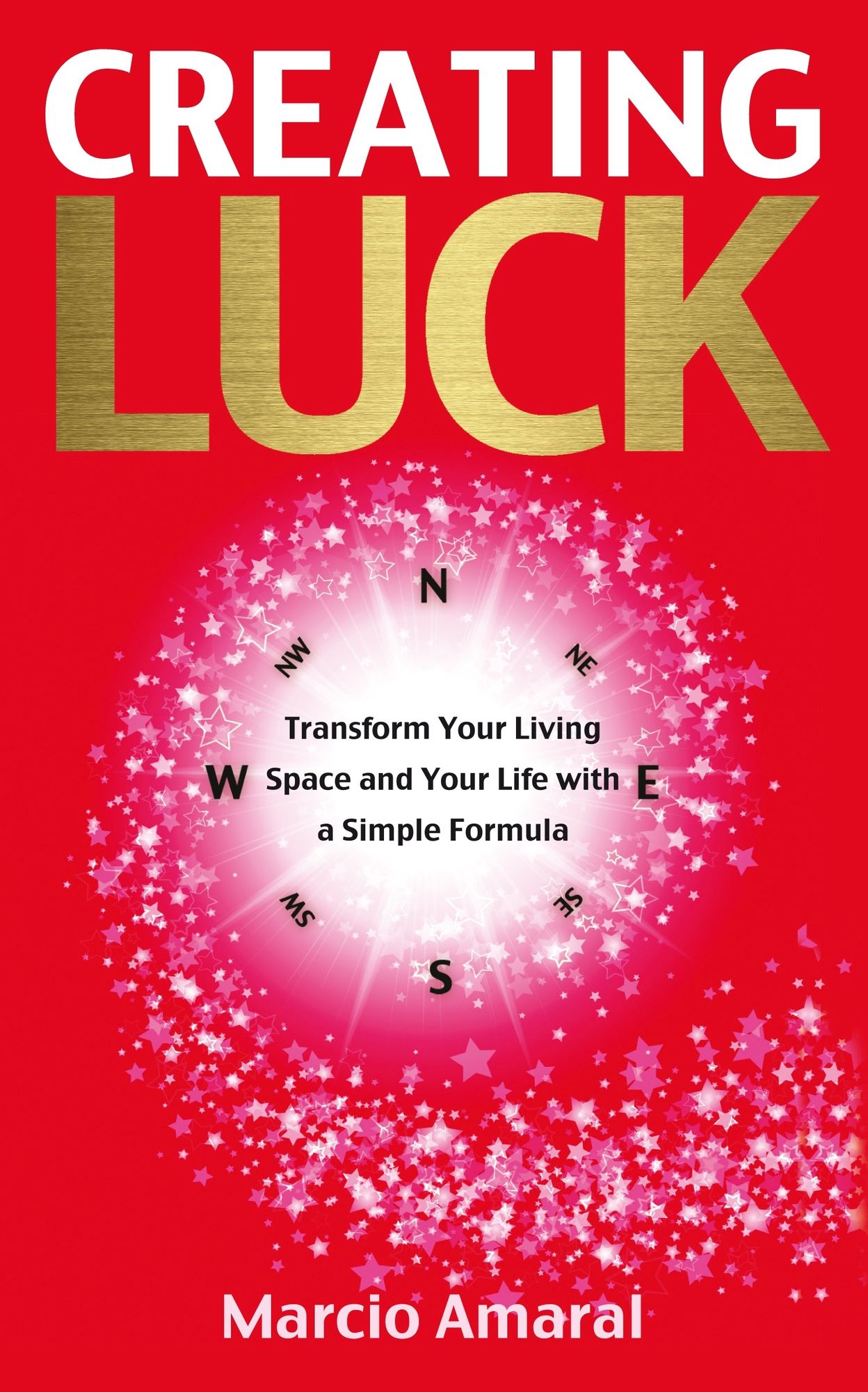 Creating Luck: Transform Your Living Space and Your Life with a Simple Formula