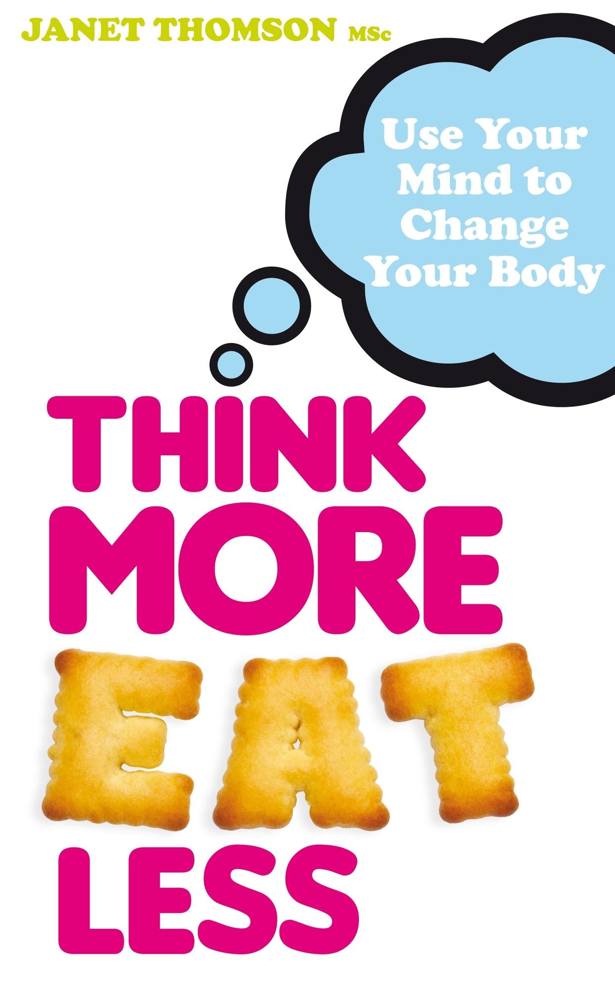 Think More, Eat Less: Use Your Mind to Change Your Body