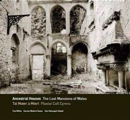 Ancestral Houses: The Lost Mansions of Wales