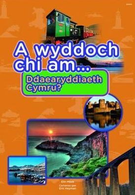 A Wyddoch Chi Am Ddaearyddiaeth Cymru?
