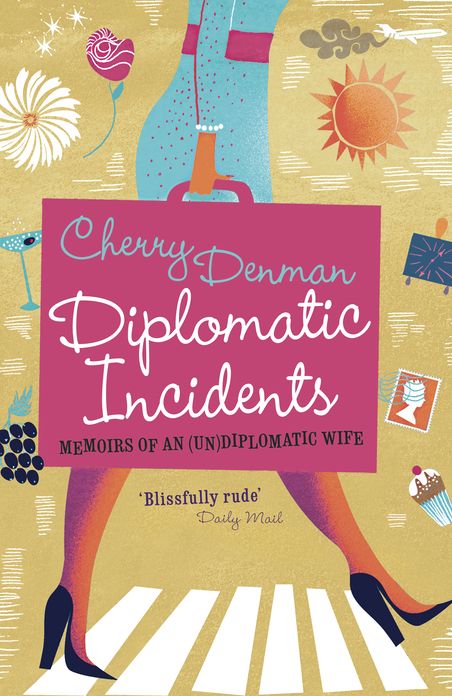 Diplomatic Incidents: Memoirs of an (Un)diplomatic Wife