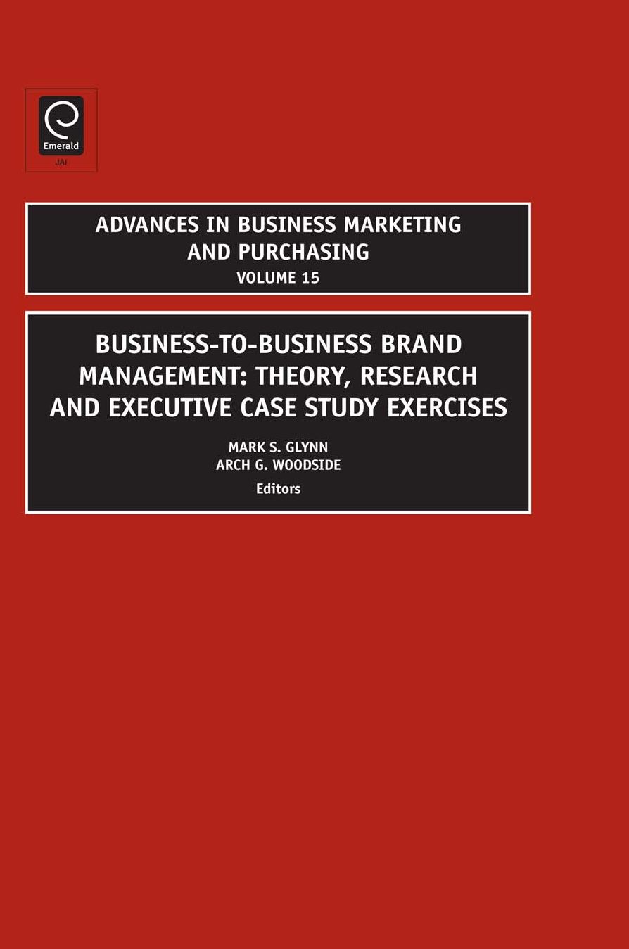 Business-to-Business Brand Management: Theory, Research, and Executive Case Study Exercises
