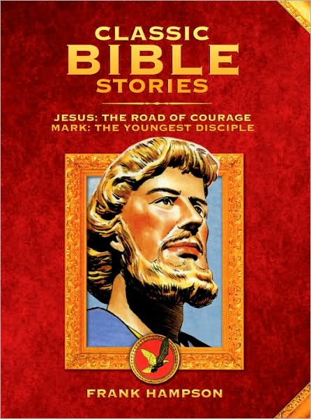 Classic Bible Stories: Jesus and Mark: The Road of Courage & Mark the Youngest Disciple