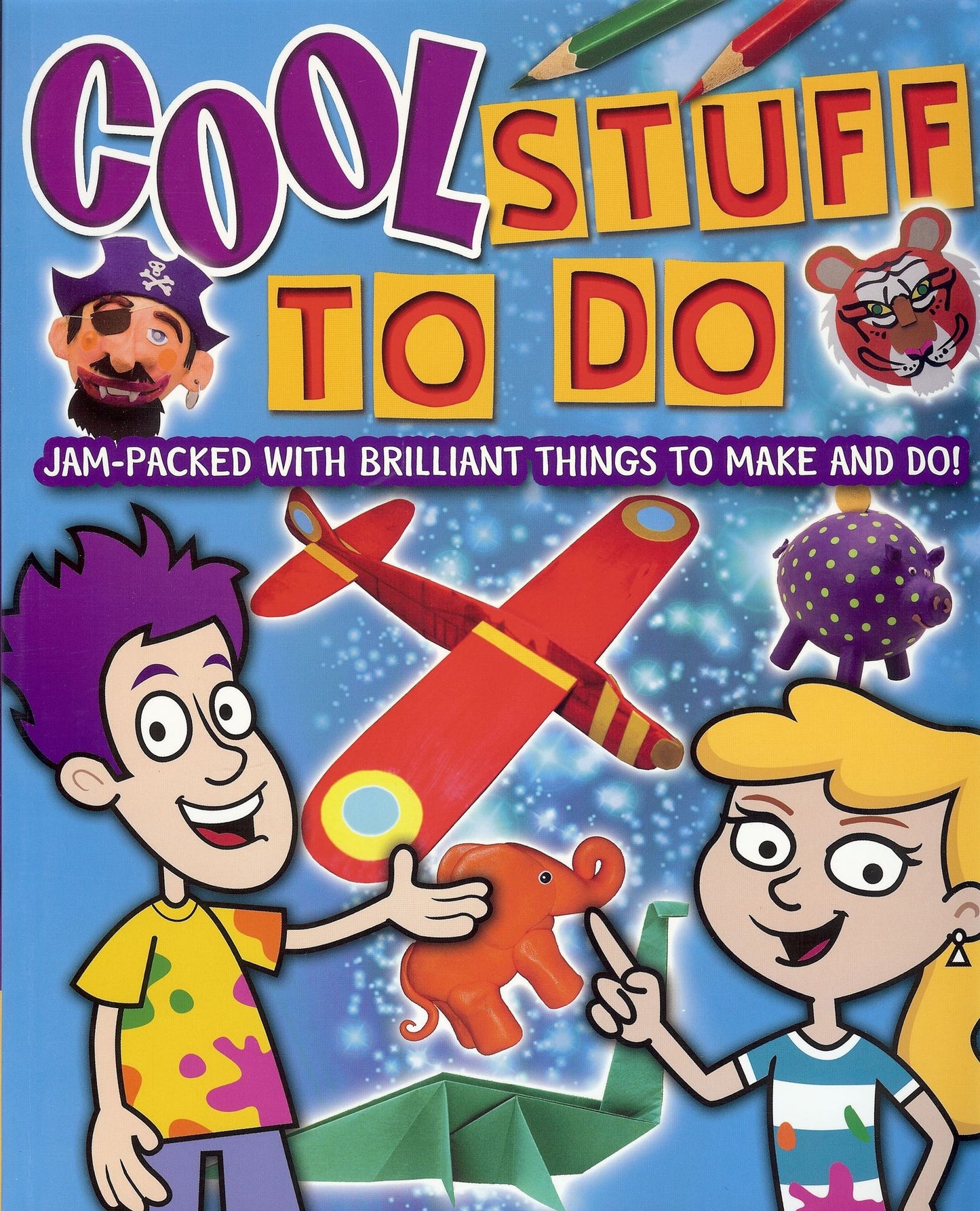 Cool Stuff To Do: Jam-Packed with Brilliant Things to Make and Do!