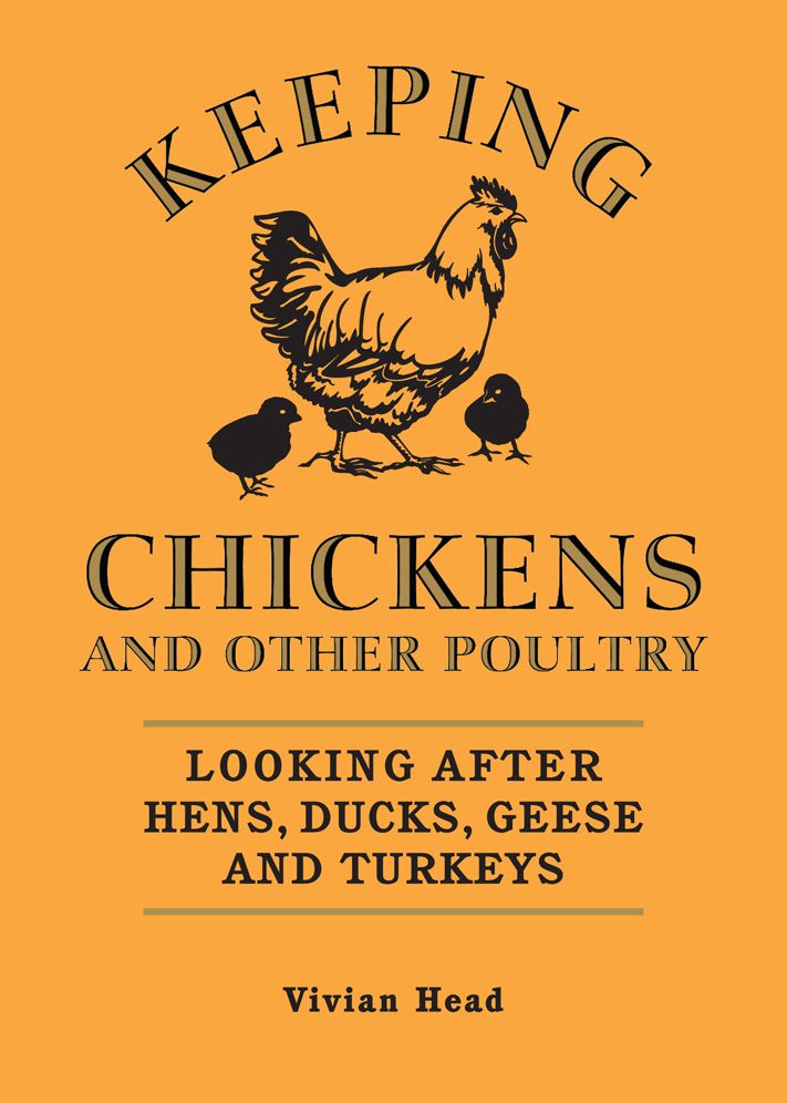 Keeping Chickens and Other Poultry: Looking After Hens, Ducks, Geese and Turkeys