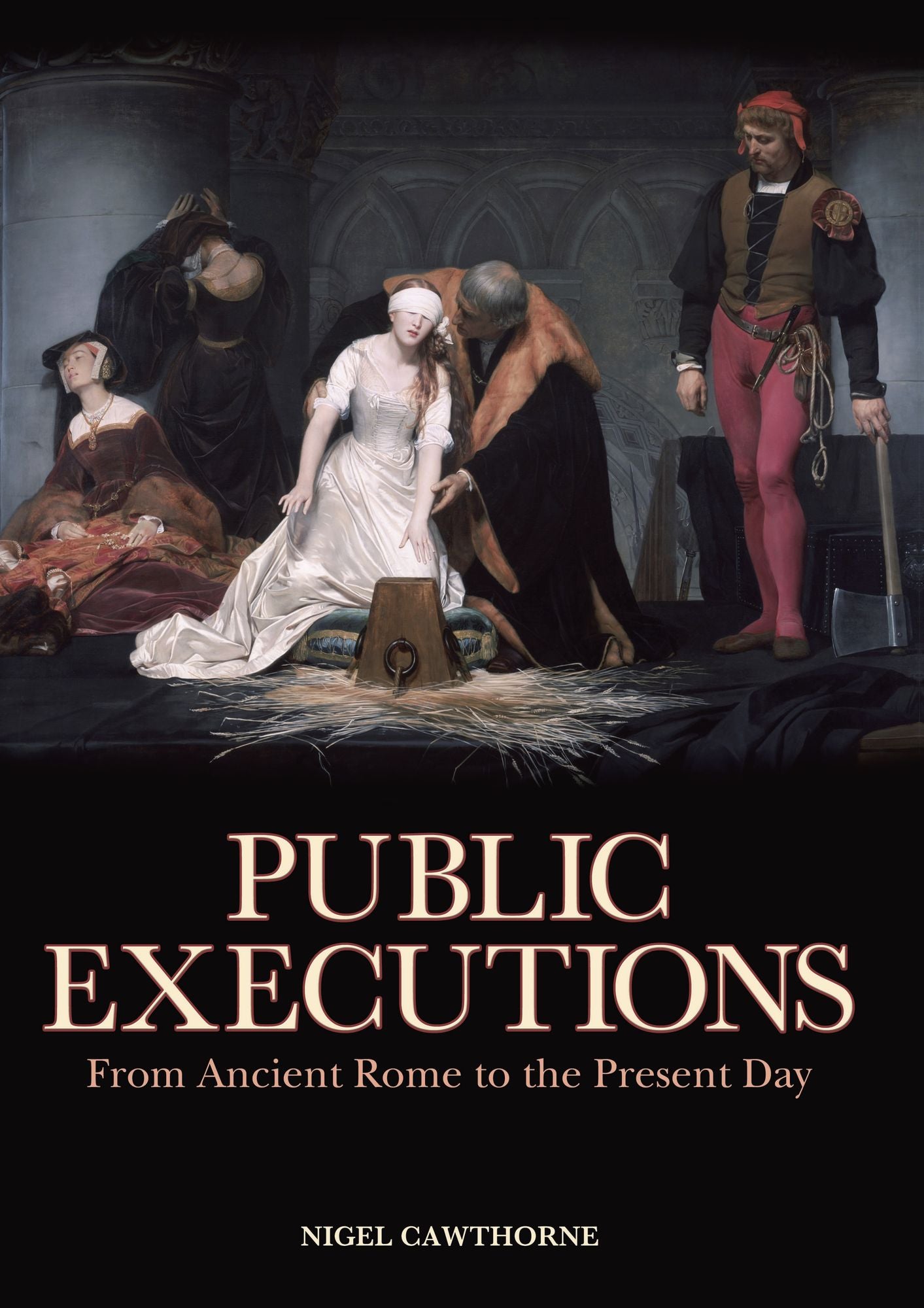 Public Executions: From Ancient Rome to the Present Day: From Ancient Rome to the Present Day