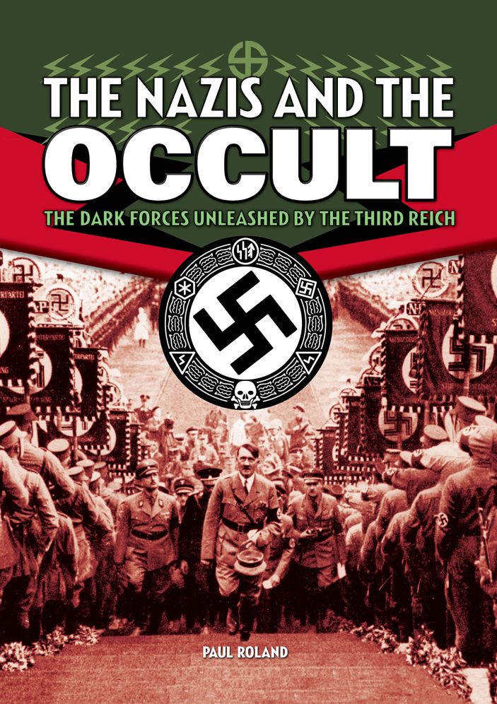 The Nazis and the Occult: The Dark Forces Unleashed by the Third Reich