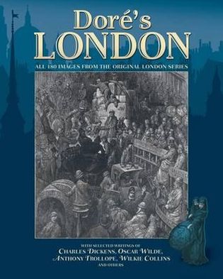 Dor's London: All 180 Images from the Original London Series with Selected Writings.. by Gustave Dor