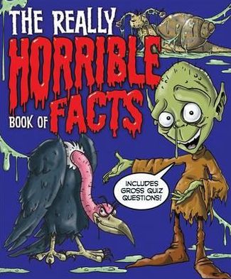 The Really Horrible Book of Facts.