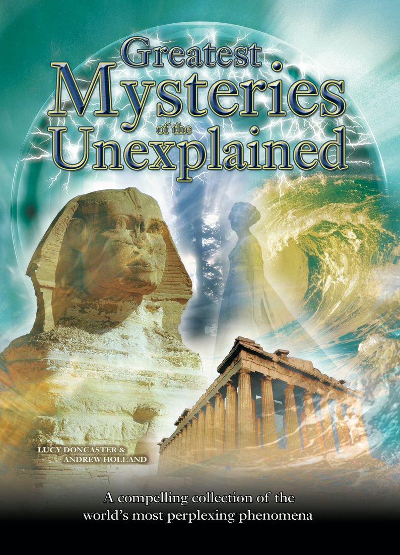 Greatest Mysteries of the Unexplained: A Compelling Collection of the World's Most Perplexing Phenomena [Fully Illustrated]