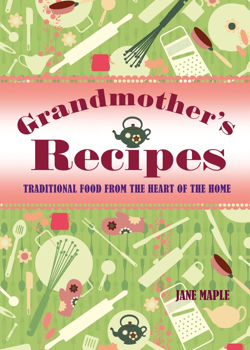 Grandmother's Recipes: Traditional Food from the Heart of the Home