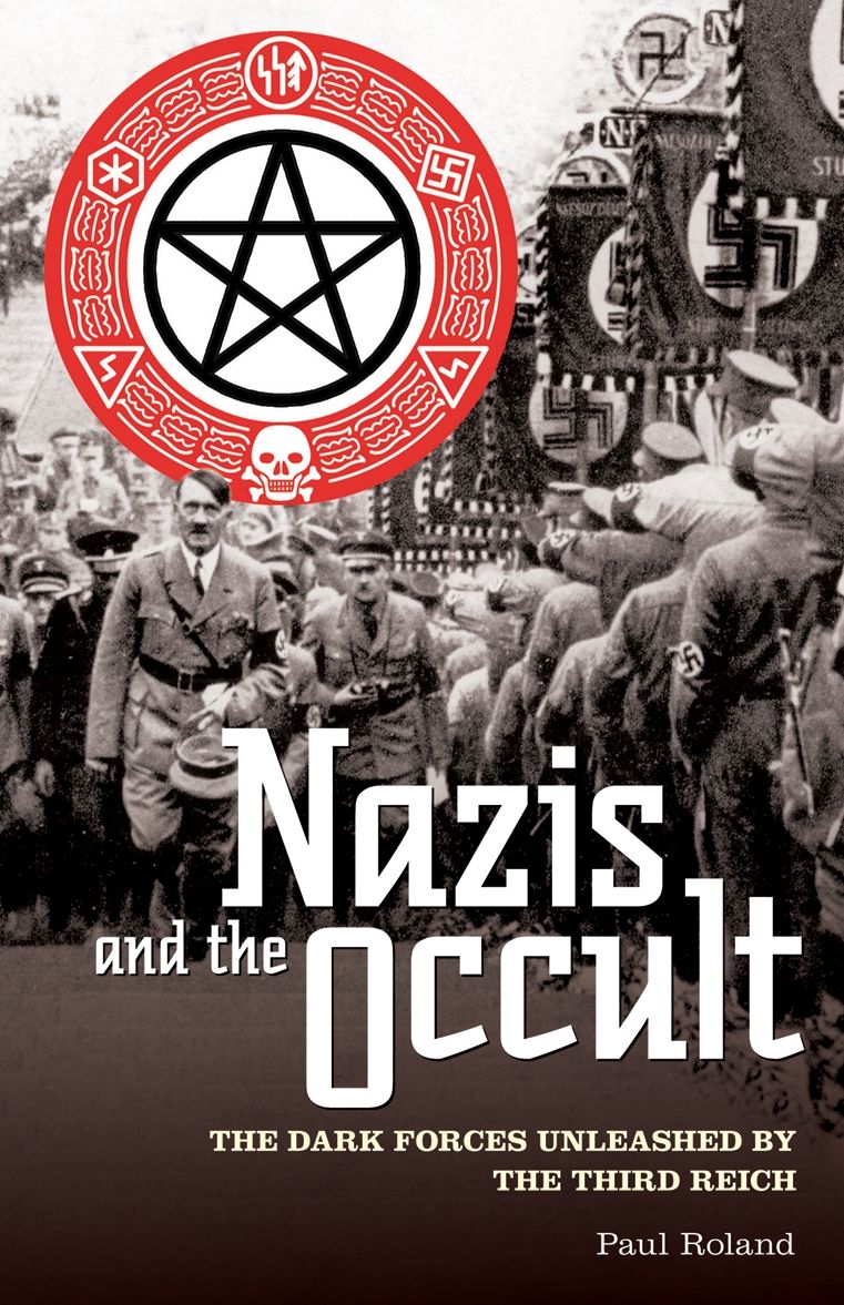 Nazis and the Occult: The Dark Forces Unleashed by the Third Reich