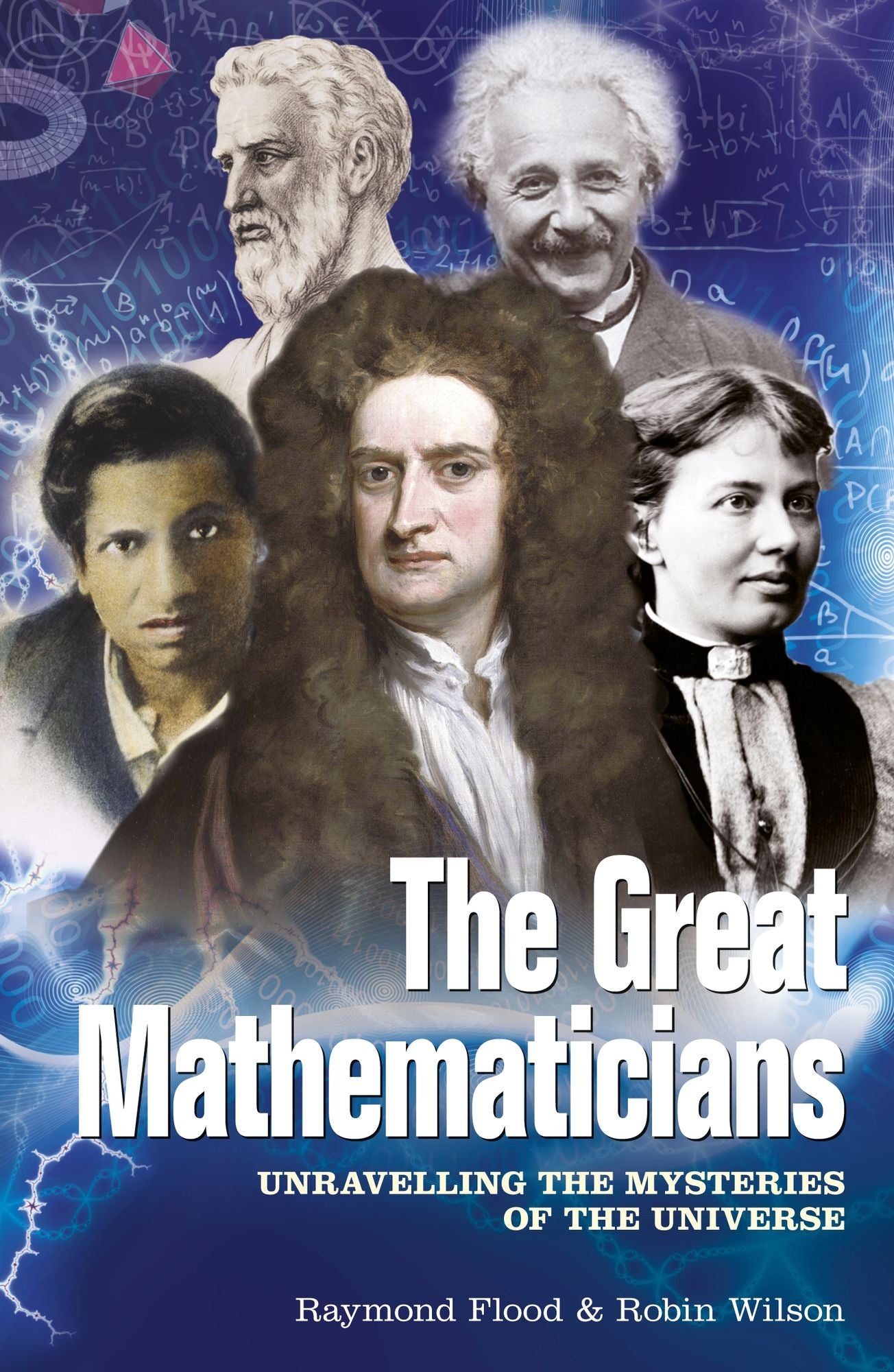 The Great Mathematicians: Unravelling the Mysteries of the Universe