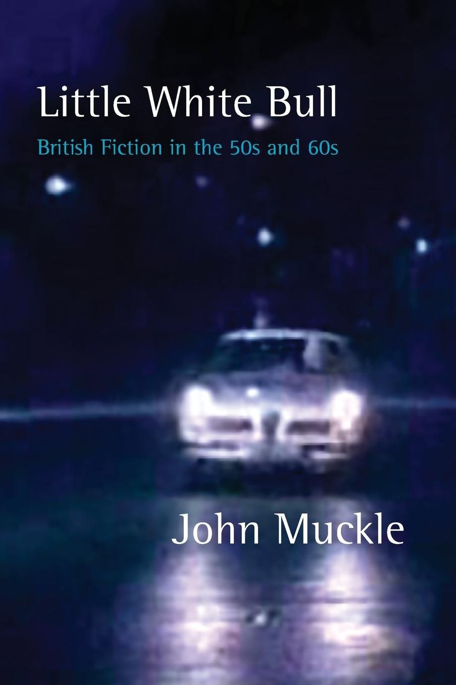 Little White Bull: British Fiction in the Fifties and Sixties